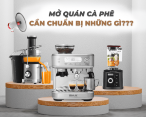 Mở quán cà phê cần chuẩn bị những gì