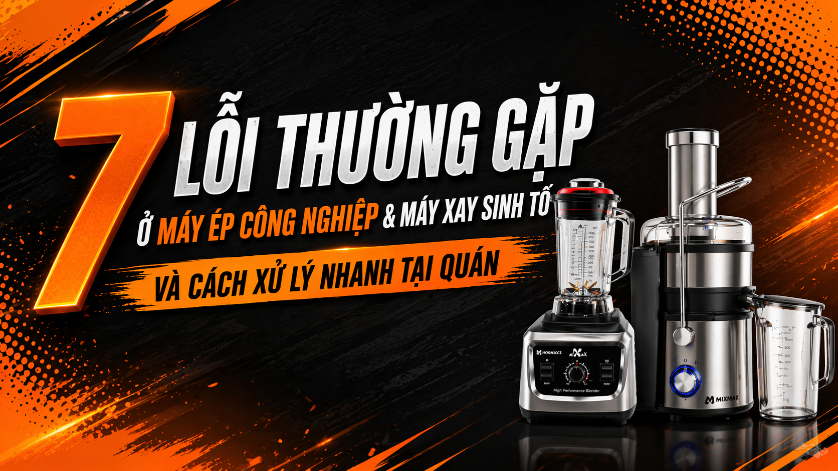 7 lỗi máy ép & máy xay sinh tố công nghiệp – Cách xử lý nhanh