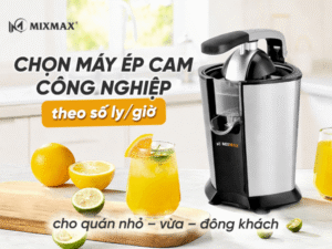 Cách chọn máy ép cam công nghiệp theo số ly/giờ phù hợp từng mô hình quán