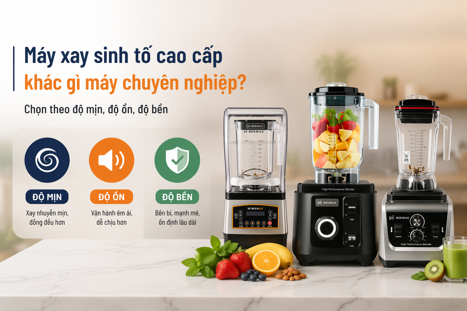 Máy xay sinh tố cao cấp khác gì máy chuyên nghiệp? Chọn theo độ mịn, độ ồn, độ bền