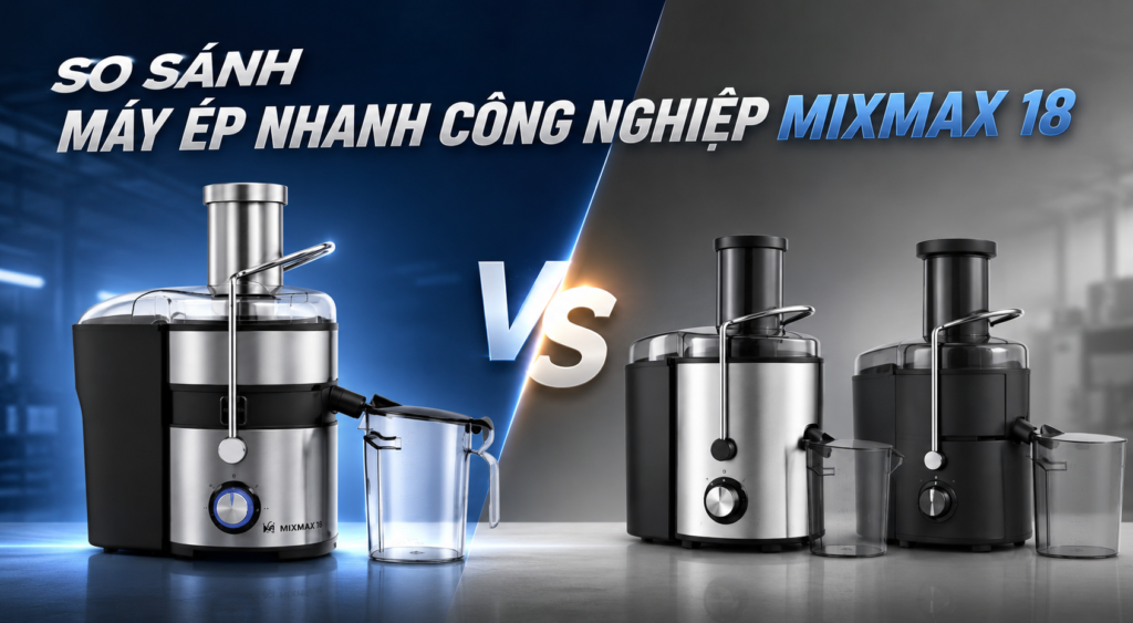 So sánh máy ép nhanh công nghiệp Mixmax 18 với các dòng khác trên thị trường