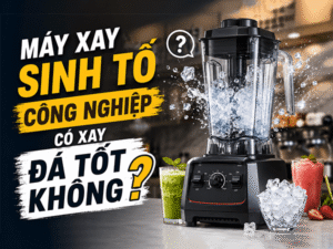 Máy xay sinh tố công nghiệp có xay đá tốt không? Giải đáp chi tiết trước khi đầu tư